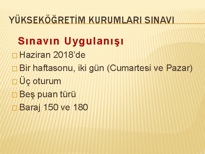 YÜKSEKÖĞRETİM KURUMLARI SINAVI Sınavın Uygulanışı � Haziran 2018’de � Bir haftasonu, iki gün (Cumartesi