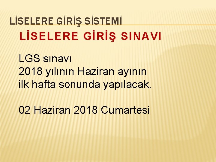 LİSELERE GİRİŞ SİSTEMİ LİSELERE GİRİŞ SINAVI LGS sınavı 2018 yılının Haziran ayının ilk hafta LİSELERE GİRİŞ SİSTEMİ LİSELERE GİRİŞ SINAVI LGS sınavı 2018 yılının Haziran ayının ilk hafta
