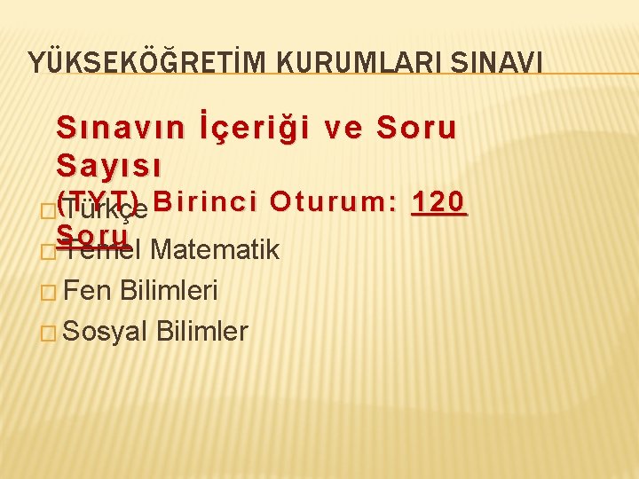 YÜKSEKÖĞRETİM KURUMLARI SINAVI Sınavın İçeriği ve Soru Sayısı �(TYT) Türkçe Birinci Oturum: 120 Soru