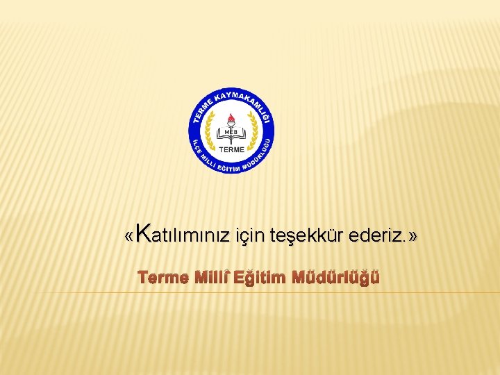  «Katılımınız için teşekkür ederiz. » Terme Millî Eğitim Müdürlüğü 