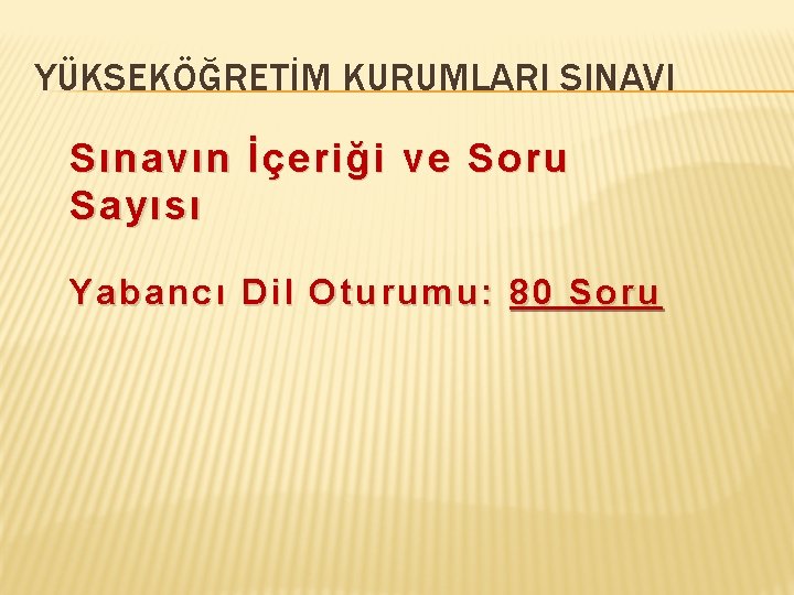 YÜKSEKÖĞRETİM KURUMLARI SINAVI Sınavın İçeriği ve Soru Sayısı Yabancı Dil Oturumu: 80 Soru 