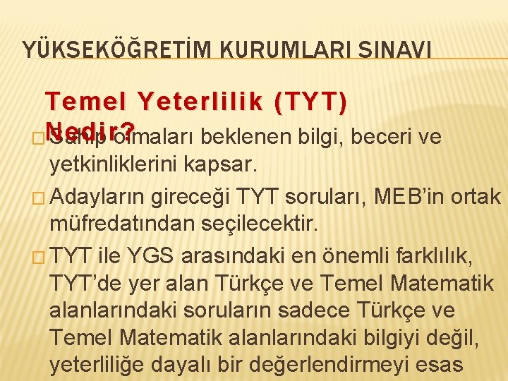 YÜKSEKÖĞRETİM KURUMLARI SINAVI Temel Yeterlilik (TYT) �Nedir? Sahip olmaları beklenen bilgi, beceri ve yetkinliklerini