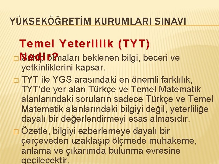 YÜKSEKÖĞRETİM KURUMLARI SINAVI Temel Yeterlilik (TYT) �Nedir? Sahip olmaları beklenen bilgi, beceri ve yetkinliklerini