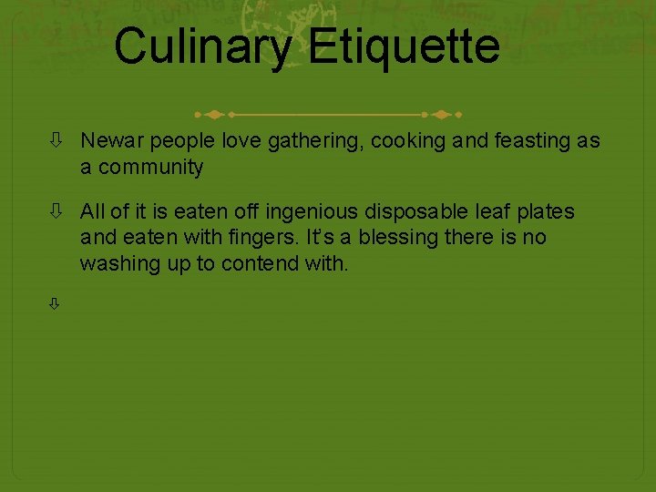 Culinary Etiquette Newar people love gathering, cooking and feasting as a community All of