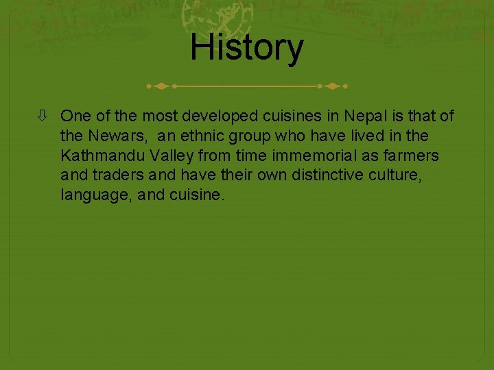 History One of the most developed cuisines in Nepal is that of the Newars,