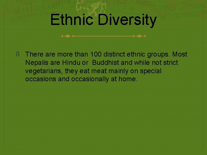 Ethnic Diversity There are more than 100 distinct ethnic groups. Most Nepalis are Hindu