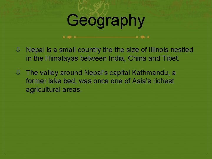 Geography Nepal is a small country the size of Illinois nestled in the Himalayas