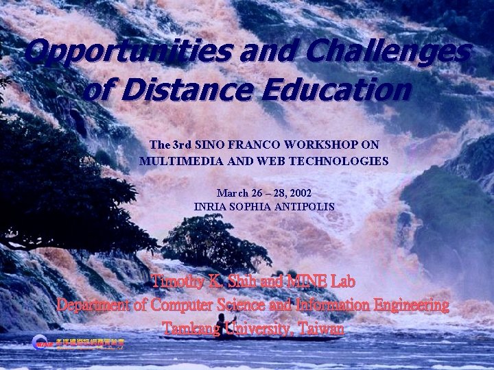 Opportunities and Challenges of Distance Education The 3 rd SINO FRANCO WORKSHOP ON MULTIMEDIA Opportunities and Challenges of Distance Education The 3 rd SINO FRANCO WORKSHOP ON MULTIMEDIA