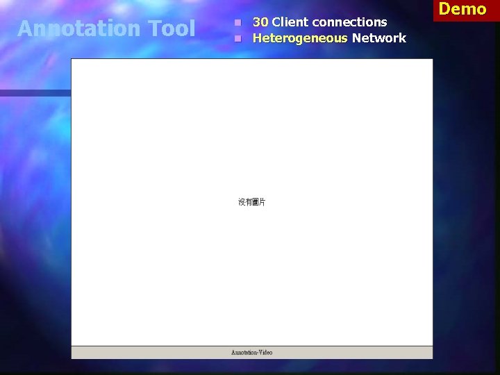 Annotation Tool 30 Client connections n Heterogeneous Network n Demo Annotation Tool 30 Client connections n Heterogeneous Network n Demo