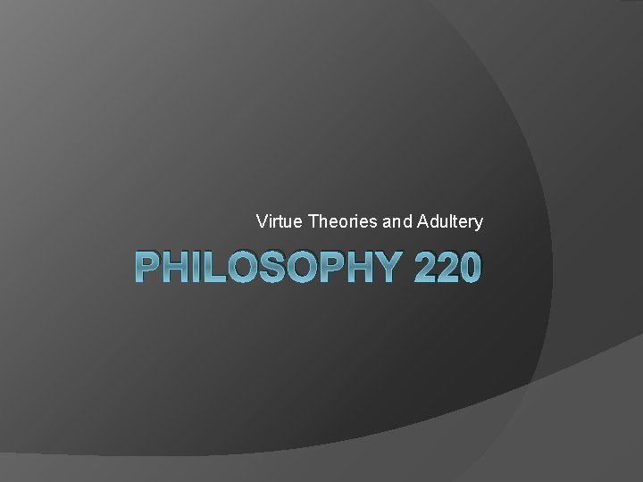Virtue Theories and Adultery PHILOSOPHY 220 