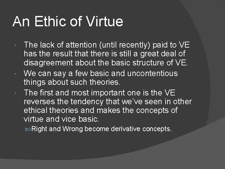 An Ethic of Virtue The lack of attention (until recently) paid to VE has