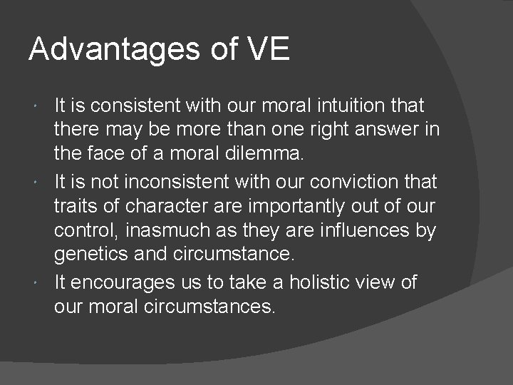 Advantages of VE It is consistent with our moral intuition that there may be