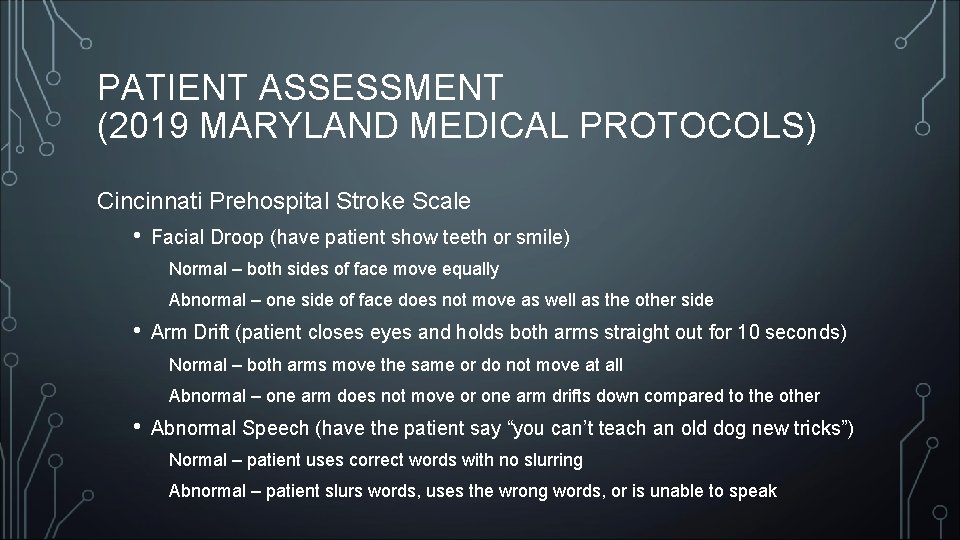 PATIENT ASSESSMENT (2019 MARYLAND MEDICAL PROTOCOLS) Cincinnati Prehospital Stroke Scale • Facial Droop (have