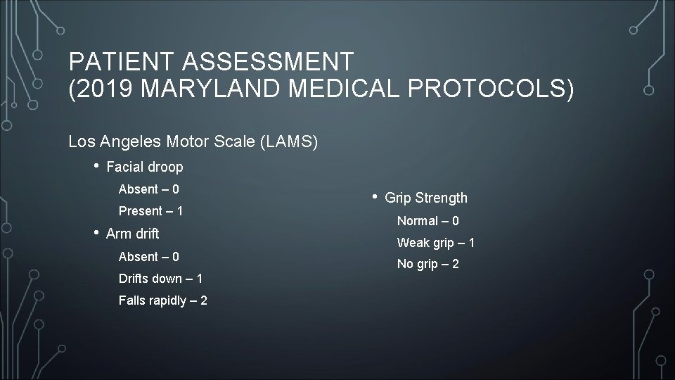 PATIENT ASSESSMENT (2019 MARYLAND MEDICAL PROTOCOLS) Los Angeles Motor Scale (LAMS) • Facial droop