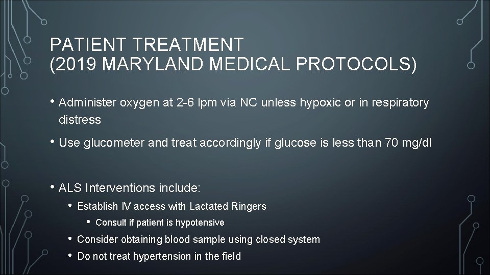 PATIENT TREATMENT (2019 MARYLAND MEDICAL PROTOCOLS) • Administer oxygen at 2 -6 lpm via