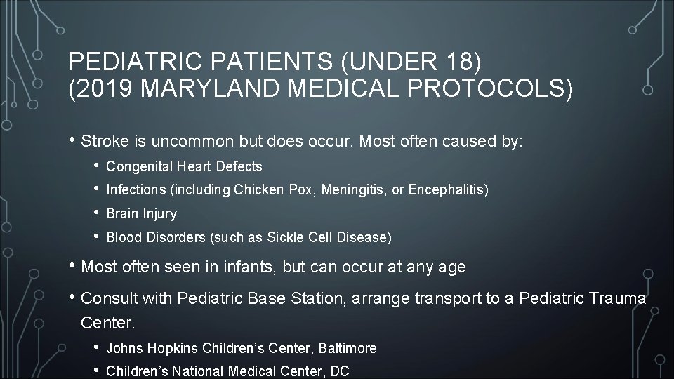 PEDIATRIC PATIENTS (UNDER 18) (2019 MARYLAND MEDICAL PROTOCOLS) • Stroke is uncommon but does