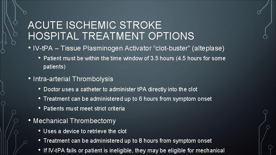 ACUTE ISCHEMIC STROKE HOSPITAL TREATMENT OPTIONS • IV-t. PA – Tissue Plasminogen Activator “clot-buster”