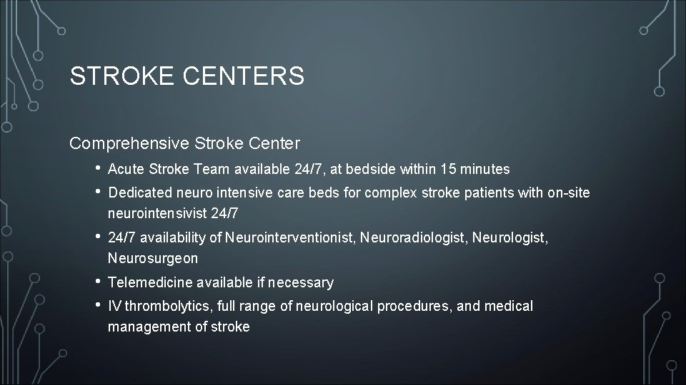 STROKE CENTERS Comprehensive Stroke Center • • Acute Stroke Team available 24/7, at bedside