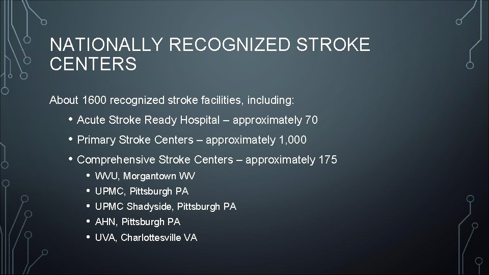 NATIONALLY RECOGNIZED STROKE CENTERS About 1600 recognized stroke facilities, including: • Acute Stroke Ready