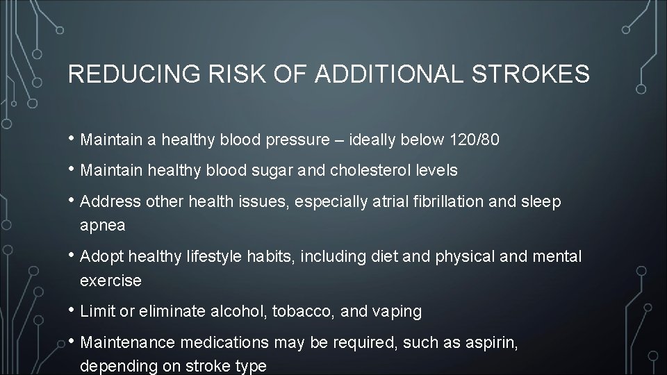 REDUCING RISK OF ADDITIONAL STROKES • Maintain a healthy blood pressure – ideally below