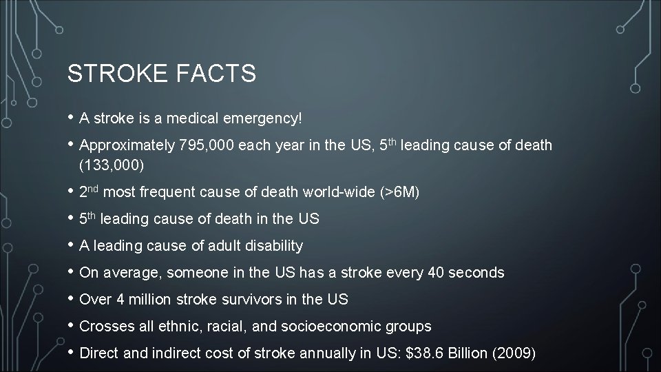 STROKE FACTS • A stroke is a medical emergency! • Approximately 795, 000 each