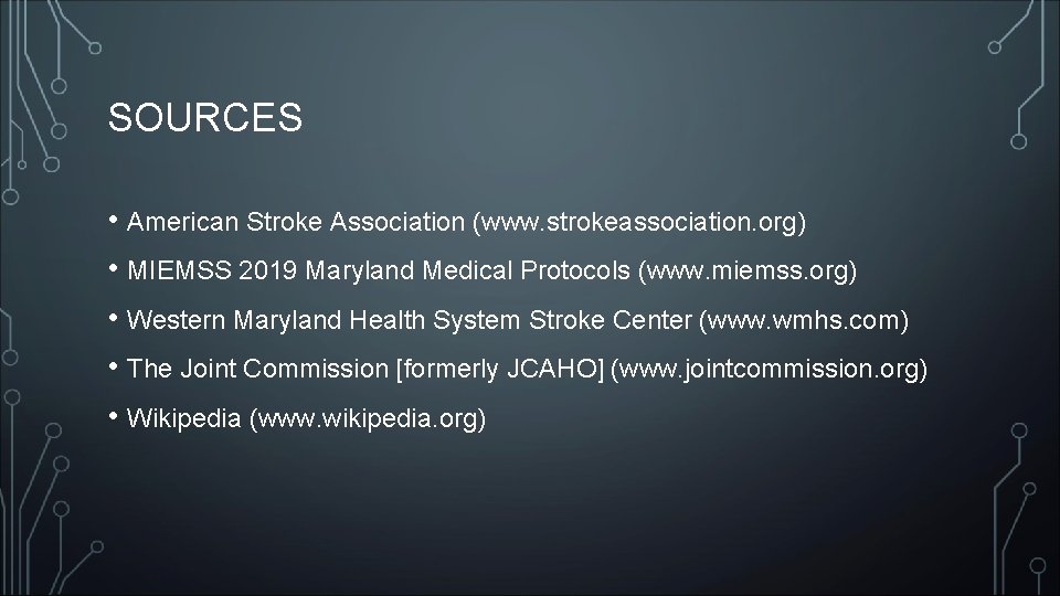 SOURCES • American Stroke Association (www. strokeassociation. org) • MIEMSS 2019 Maryland Medical Protocols