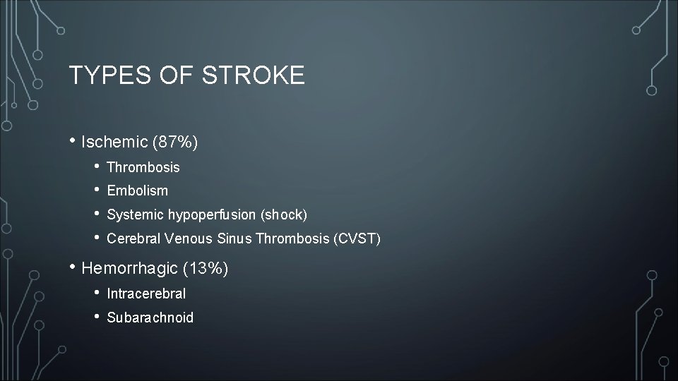 TYPES OF STROKE • Ischemic (87%) • • Thrombosis Embolism Systemic hypoperfusion (shock) Cerebral