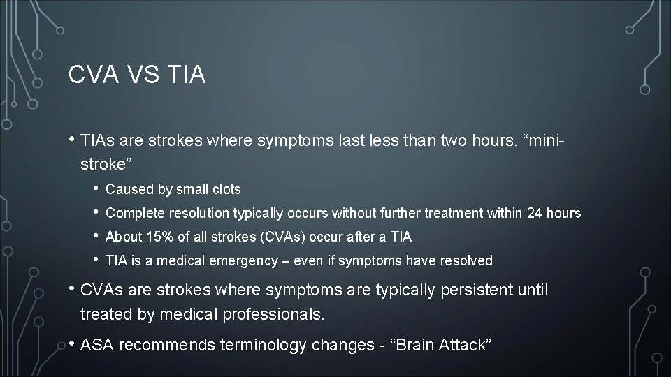 CVA VS TIA • TIAs are strokes where symptoms last less than two hours.