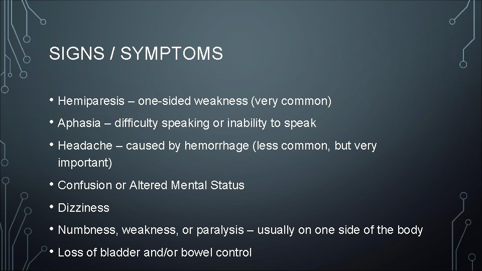 SIGNS / SYMPTOMS • Hemiparesis – one-sided weakness (very common) • Aphasia – difficulty