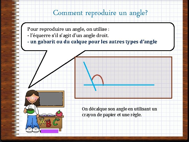 Comment reproduire un angle? Pour reproduire un angle, on utilise : - l’équerre s’il