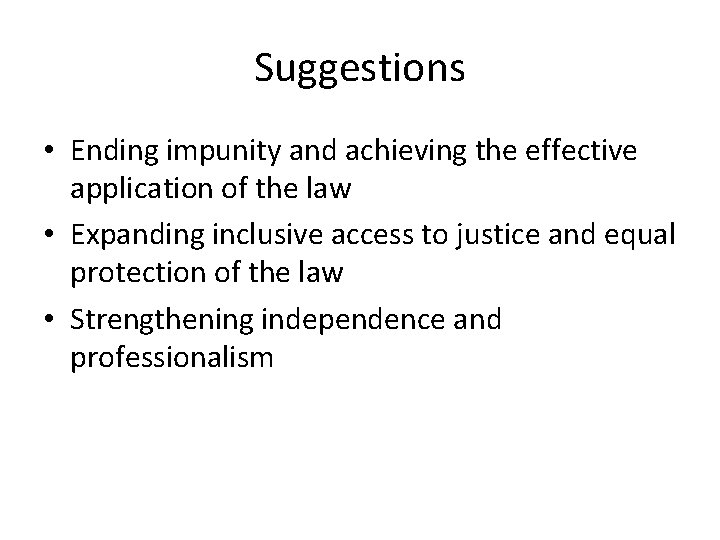 Suggestions • Ending impunity and achieving the effective application of the law • Expanding