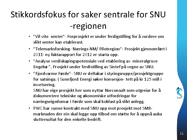 Stikkordsfokus for saker sentrale for SNU -regionen • ”Vil-vite senter”- Forprosjekt er under ferdigstilling