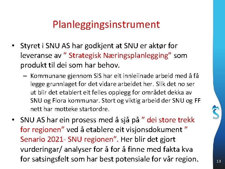 Planleggingsinstrument • Styret i SNU AS har godkjent at SNU er aktør for leveranse