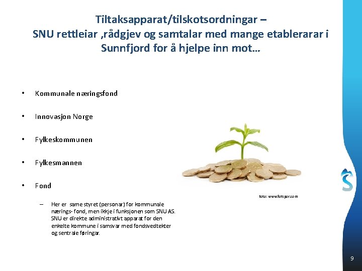 Tiltaksapparat/tilskotsordningar – SNU rettleiar , rådgjev og samtalar med mange etablerarar i Sunnfjord for