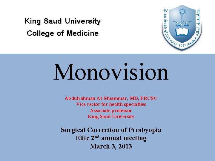 King Saud University College of Medicine Monovision Abdulrahman Al-Muammar, MD, FRCSC Vice rector for