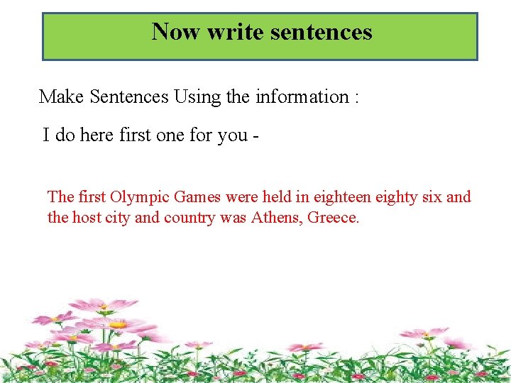 Now write sentences Make Sentences Using the information : I do here first one