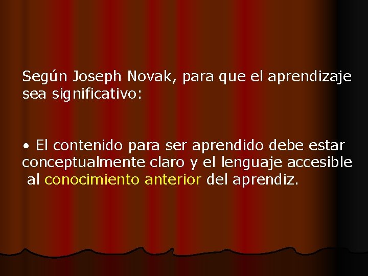 Según Joseph Novak, para que el aprendizaje sea significativo: • El contenido para ser