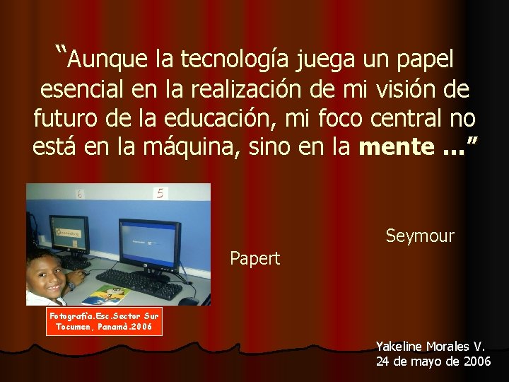 “Aunque la tecnología juega un papel esencial en la realización de mi visión de