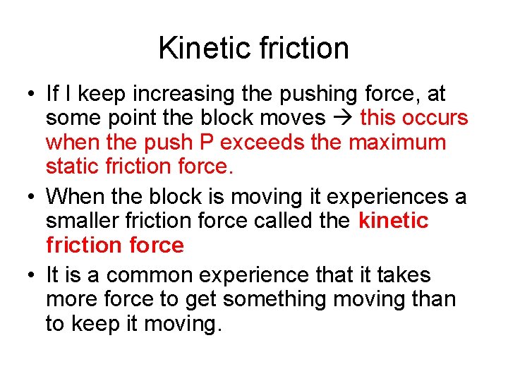 Kinetic friction • If I keep increasing the pushing force, at some point the