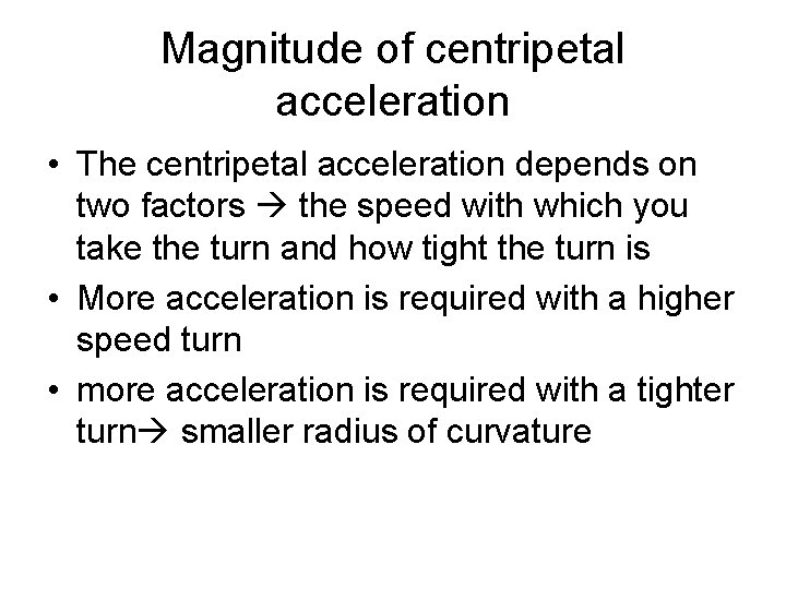 Magnitude of centripetal acceleration • The centripetal acceleration depends on two factors the speed