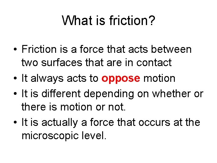 What is friction? • Friction is a force that acts between two surfaces that