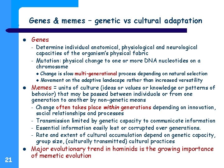 Genes & memes – genetic vs cultural adaptation Genes – – Determine individual anatomical,