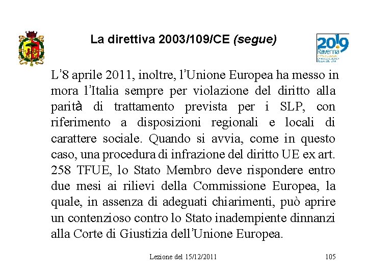 La direttiva 2003/109/CE (segue) L’ 8 aprile 2011, inoltre, l’Unione Europea ha messo in