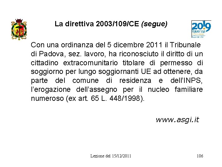 La direttiva 2003/109/CE (segue) Con una ordinanza del 5 dicembre 2011 il Tribunale di