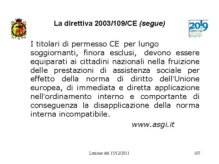 La direttiva 2003/109/CE (segue) I titolari di permesso CE per lungo soggiornanti, finora esclusi,