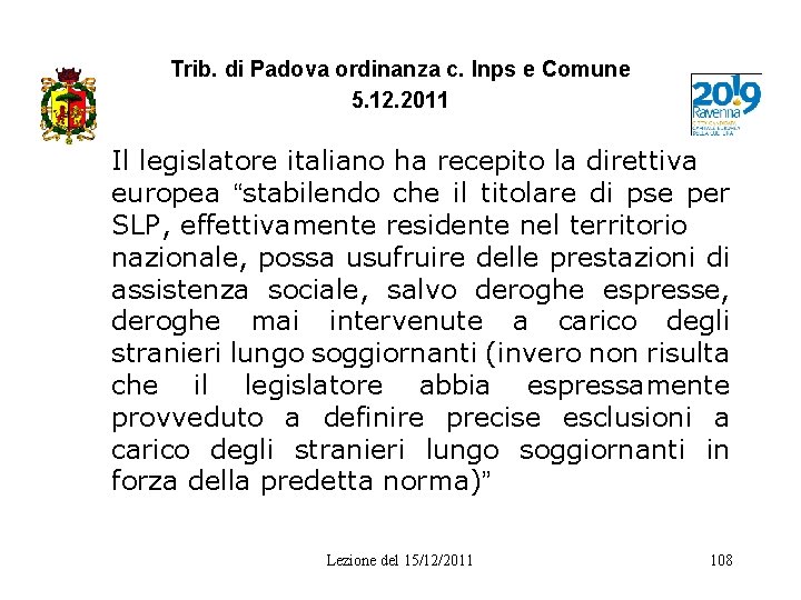 Trib. di Padova ordinanza c. Inps e Comune 5. 12. 2011 Il legislatore italiano