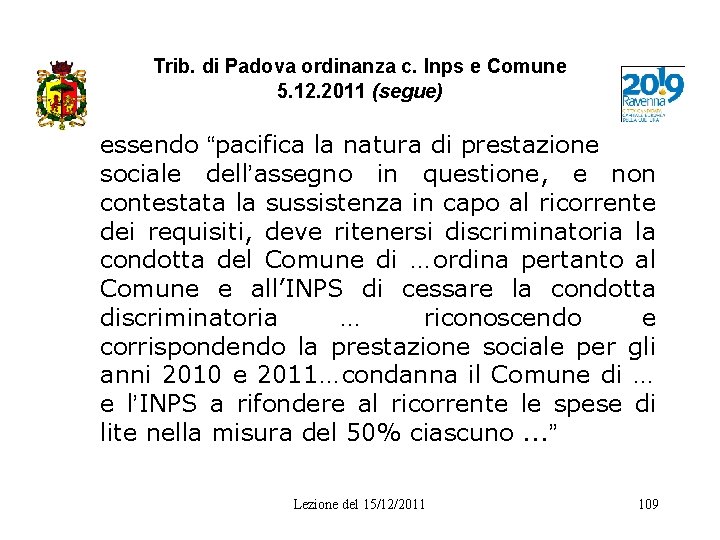 Trib. di Padova ordinanza c. Inps e Comune 5. 12. 2011 (segue) essendo “pacifica