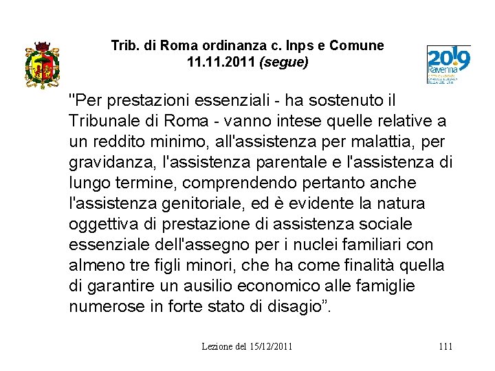 Trib. di Roma ordinanza c. Inps e Comune 11. 2011 (segue) "Per prestazioni essenziali