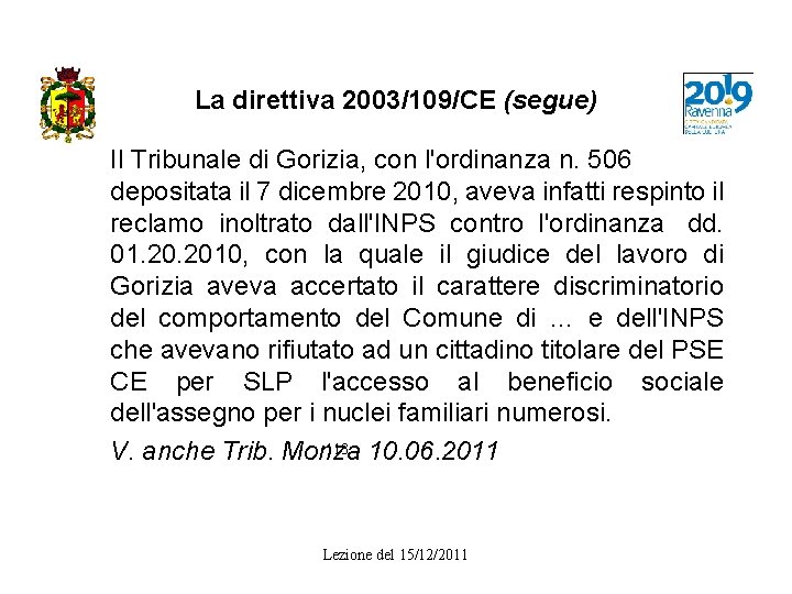 La direttiva 2003/109/CE (segue) Il Tribunale di Gorizia, con l'ordinanza n. 506 depositata il