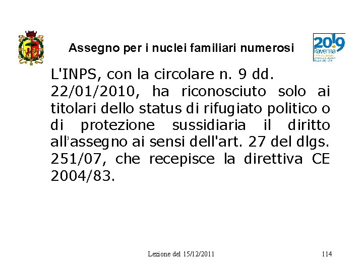 Assegno per i nuclei familiari numerosi L'INPS, con la circolare n. 9 dd. 22/01/2010,